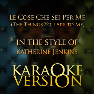 收聽Karaoke - Ameritz的Le Cose Che Sei Per Me (The Things You Are to Me) [In the Style of Katherine Jenkins] [Karaoke Version] (Karaoke Version)歌詞歌曲