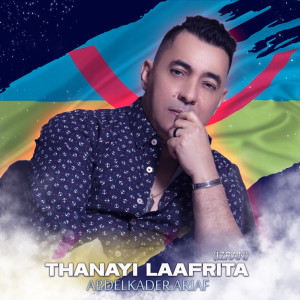 Listen to Thanayi Laafrita ( Izran ) song with lyrics from Abdelkader Ariaf