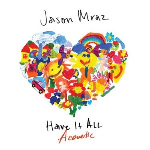 ดาวน์โหลดและฟังเพลง Have It All (Acoustic) พร้อมเนื้อเพลงจาก Jason Mraz