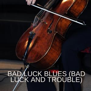 Bad Luck Blues (Bad Luck and Trouble)