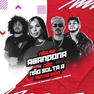 Dengarkan lagu Não Me Abandona Não, Não Solta a Minha Mão (Explicit) nyanyian Lais Miron dengan lirik