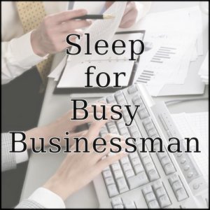收聽Sleep Music Laboratory的Music for Sleep for a Busy Businessman "Deep Breath"歌詞歌曲