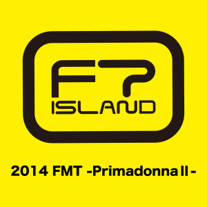 อัลบัม Live-2014 FMT -Primadonna II- ศิลปิน FTISLAND