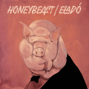 Album Eladó (Explicit) from Honeybeast