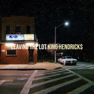 KING HENDRICK$的專輯Leaving the Lot (Explicit)