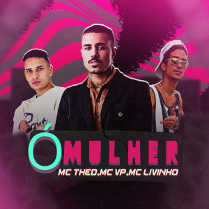 ดาวน์โหลดและฟังเพลง Ó Mulher (feat. Mc VP & Mc Livinho) พร้อมเนื้อเพลงจาก Mc Thed