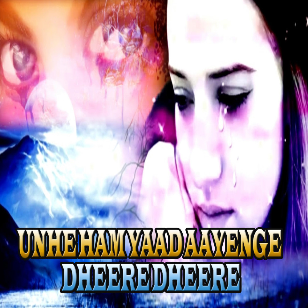 Unhe Ham Yaad Aayenge Dheere Dheere