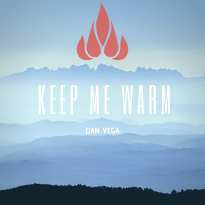 收聽Dan Vega的Keep Me Warm歌詞歌曲