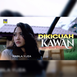 Listen to Di Kicuah Kawan song with lyrics from Nabila Yuza