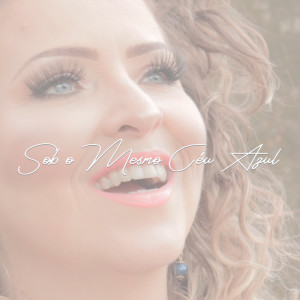 ดาวน์โหลดและฟังเพลง Sob o Mesmo Céu Azul (Explicit) พร้อมเนื้อเพลงจาก Larissa Tassi