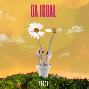 อัลบัม Da Igual (Explicit) ศิลปิน Yorch