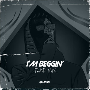 Dengarkan lagu I'M BEGGIN' (Trap Mix) nyanyian DJariium dengan lirik