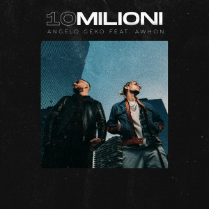 Listen to 10 milioni song with lyrics from Angelo Geko
