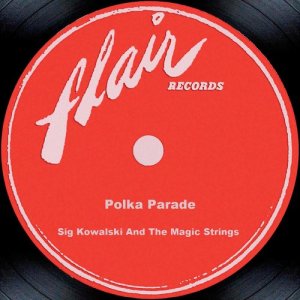 อัลบัม Polka Parade ศิลปิน Sig Kowalski and The Magic Strings