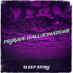 ดาวน์โหลดและฟังเพลง Psyrave Hallucinations พร้อมเนื้อเพลงจาก Sleep Story