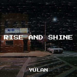 Listen to Rise and Shine song with lyrics from Yulan