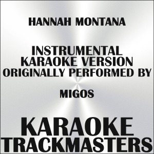 收聽Karaoke Trackmasters的Hannah Montana (Karaoke Version) [Originally Performed by Migos]歌詞歌曲