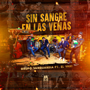 Album Sin Sangre En Las Venas (feat. El Yaki) from Grupo Vanguardia