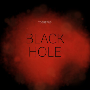 ดาวน์โหลดและฟังเพลง Black Hole พร้อมเนื้อเพลงจาก Yobrepus