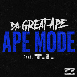收聽Da Great Ape的Ape Mode (feat. T.I.) (Explicit)歌詞歌曲