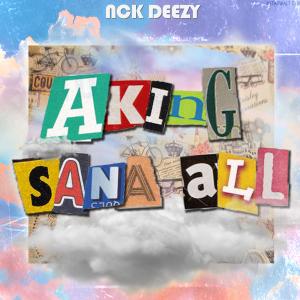 ดาวน์โหลดและฟังเพลง Aking Sana All พร้อมเนื้อเพลงจาก Nck Deezy