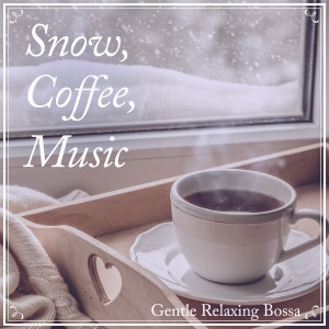 Snow, Coffee, Music -Gentle Relaxing-
