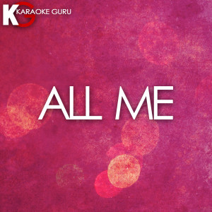 收聽Karaoke Guru的All Me (Originally by Drake) [Karaoke]歌詞歌曲