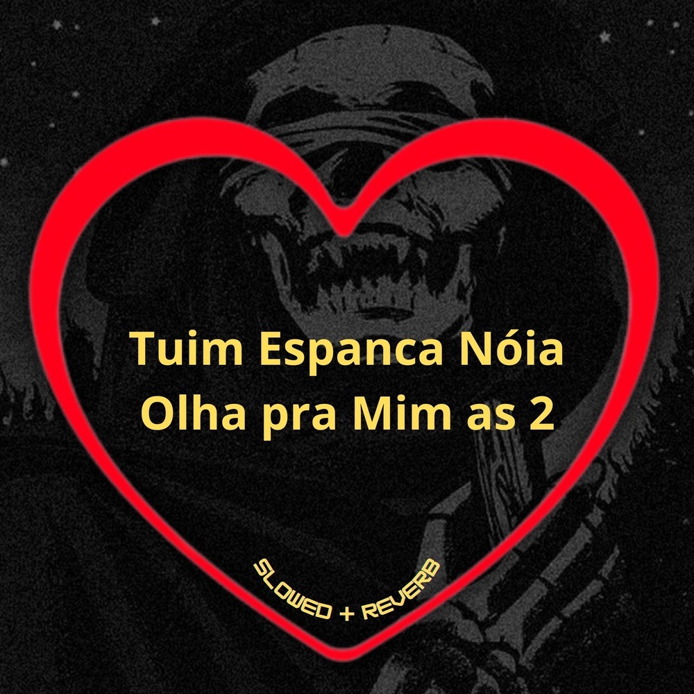 Tuim Espanca Nóia Olha pra Mim as 2 (Slowed + Reverb|Explicit)