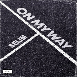 收聽Selim的On My Way (Explicit)歌詞歌曲