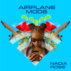 收聽Nadia Rose的Airplane Mode歌詞歌曲