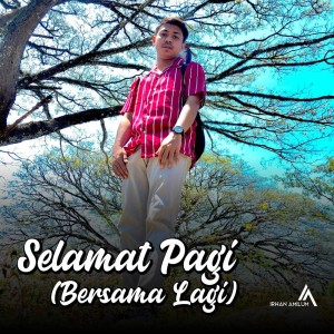 Listen to Selamat Pagi (Bersama Lagi) song with lyrics from Irwan Amilum