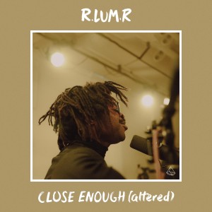 收聽R.LUM.R的Close Enough (Altered)歌詞歌曲