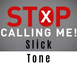 Listen to Stop Calling Me (Explicit) song with lyrics from Slick Tone