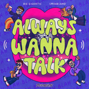 Big Gigantic的專輯Always Wanna Talk