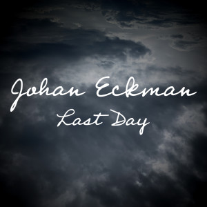 Listen to Last Day song with lyrics from Johan Eckman