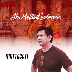 Dengarkan lagu Aku Melihat Indonesia nyanyian Mattagati dengan lirik