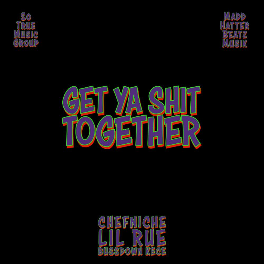 get ya **** together (feat. Lil Rue, ChefNiChE & BussDown Kece) (Explicit)
