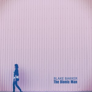 อัลบัม The Bionic Man ศิลปิน Blake Bakker