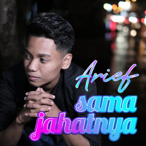 Listen to Sama Jahatnya song with lyrics from Arief
