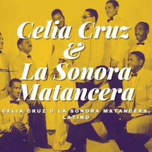 Celia Cruz & la Sonora Matancera的专辑Celia Cruz & La Sonora Matancera, Latino