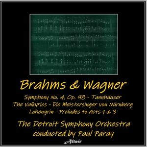 Album Brahms & Wagner: Symphony NO. 4, OP. 98 - Tannhäuser - The Valkyries - Die Meistersinger von Nürnberg - Lohengrin - Preludes to Acts 1 & 3 from Detroit Symphony Orchestra