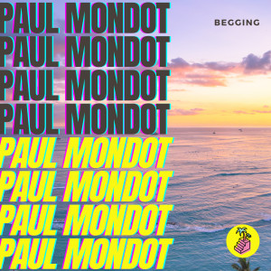 Listen to Begging song with lyrics from Paul Mondot