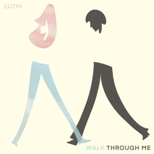 ดาวน์โหลดและฟังเพลง Walk Through Me พร้อมเนื้อเพลงจาก LUTHI