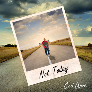 收聽Carl Woods的Not Today歌詞歌曲