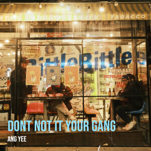 Album Dont Not It Your Gang from ANG YEE
