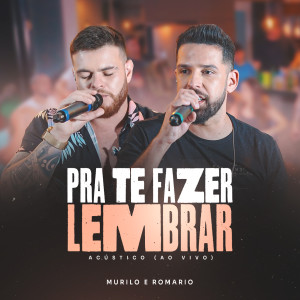 Album Pra Te Fazer Lembrar (Acústico, Ao Vivo) from Murilo e Romario