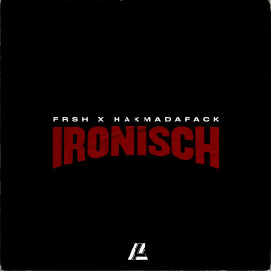 Dengarkan Ironisch (Explicit) lagu dari Frsh dengan lirik