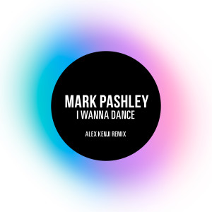 ดาวน์โหลดและฟังเพลง I Wanna Dance (Alex Kenji Remix) พร้อมเนื้อเพลงจาก Mark Pashley