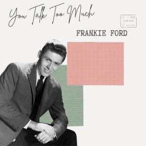 Album You Talk Too Much - Frankie Ford from 