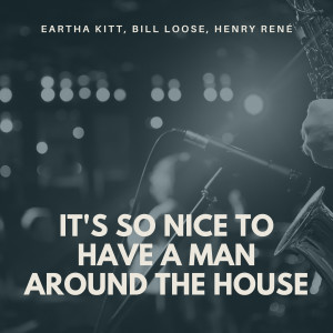 Eartha Kitt的专辑It's So Nice to Have a Man Around the House